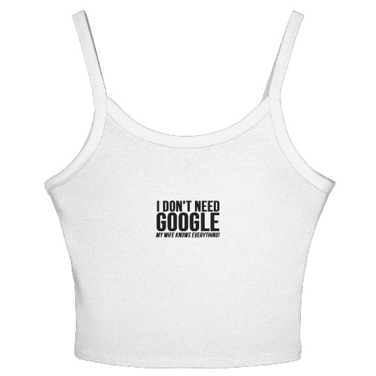 I Dont Need Google My Wife Knows Everything Women's Spaghetti Strap Tank Top