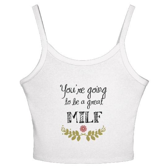 You're Going To Be A Great Milf Coffee Mug Women's Spaghetti Strap Tank Top