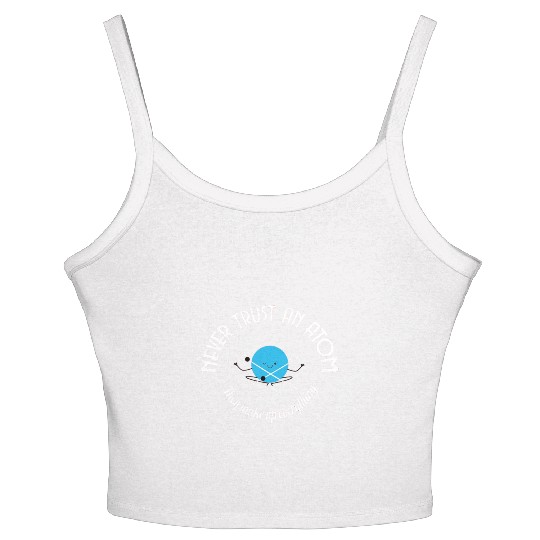 Never Trust An Atom They Make Up Everything Women's Spaghetti Strap Tank Top