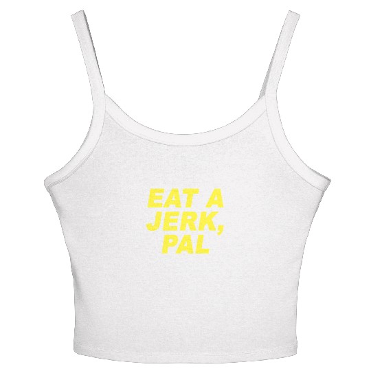 Eat A Jerk Pal Brooklyn Nine Nine B99 Quotes Women's Spaghetti Strap Tank Top