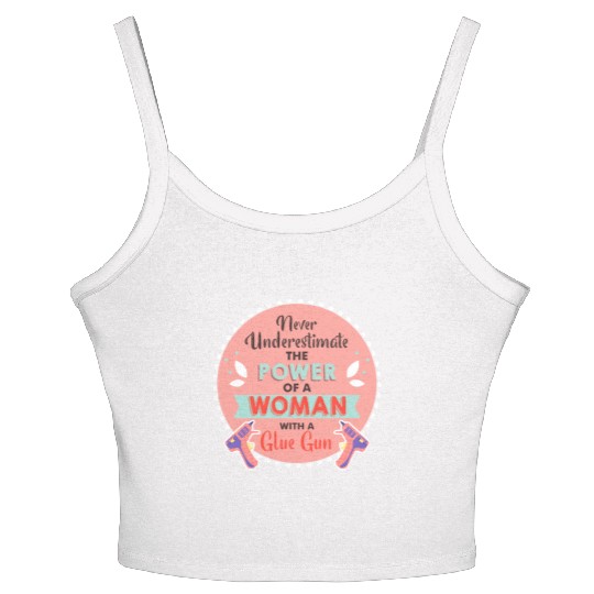 Never Underestimate a Woman and Her Glue Gun Women's Spaghetti Strap Tank Top