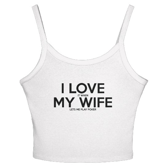 I LOVE IT WHEN MY WIFE LET ME PLAY POKER Women's Spaghetti Strap Tank Top