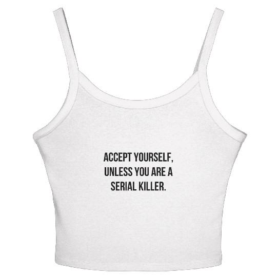 Accept Yourself - Funny Cool Serial Killer Quote Women's Spaghetti Strap Tank Top