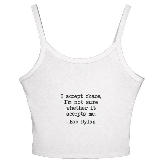 Bob Dylan I Accept Chaos Whether It Accept Me Gift Women's Spaghetti Strap Tank Top