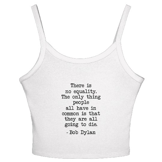 Funny Bob Dylan Quote There Is No Equality Gifts Women's Spaghetti Strap Tank Top