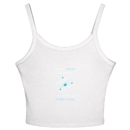 Never Trust An Atom They Make Up Everything Women's Spaghetti Strap Tank Top