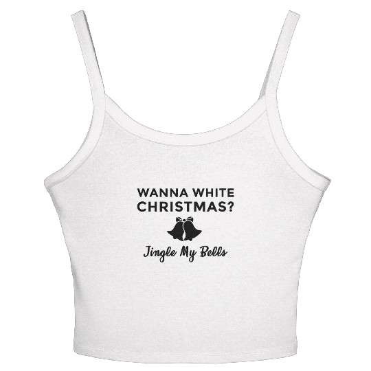 Jingle My Bells White Christmas Adult Humor Women's Spaghetti Strap Tank Top