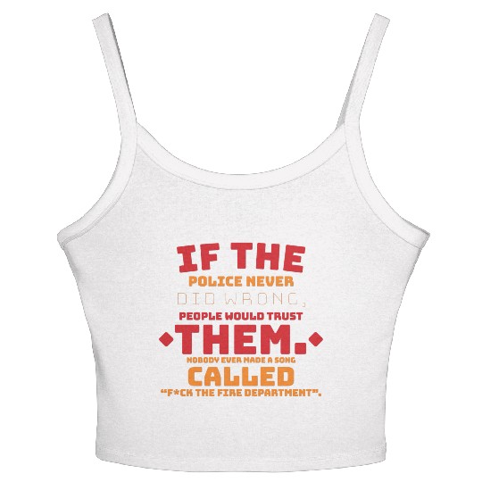 If the Police never did wrong, people would trust Women's Spaghetti Strap Tank Top