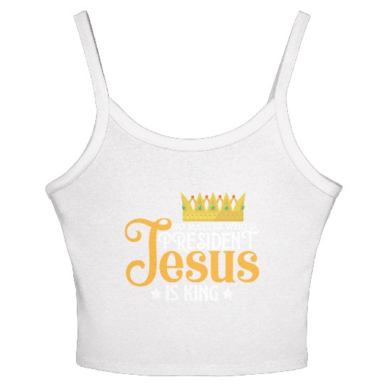 No Matter Who Is President Jesus Is King Women's Spaghetti Strap Tank Top