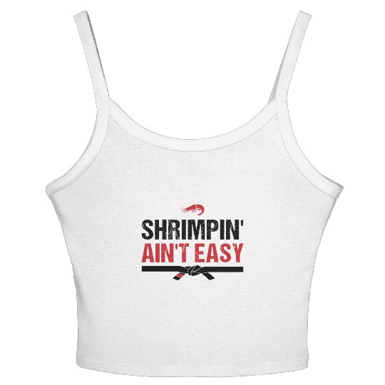 Funny Brazilian Jiu Jitsu Shrimpin Ain't Easy Gift Women's Spaghetti Strap Tank Top