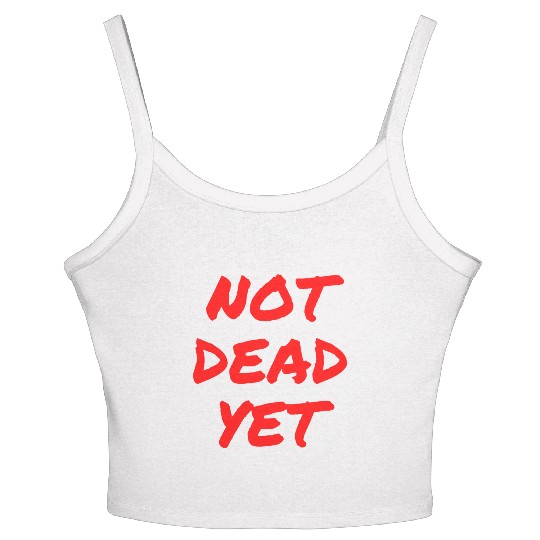 NOT DEAD YET (in graffiti red letters) Women's Spaghetti Strap Tank Top
