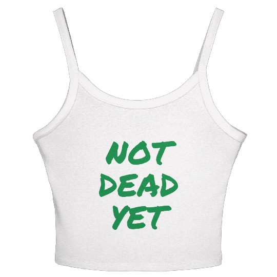NOT DEAD YET (in green graffiti letters) Women's Spaghetti Strap Tank Top