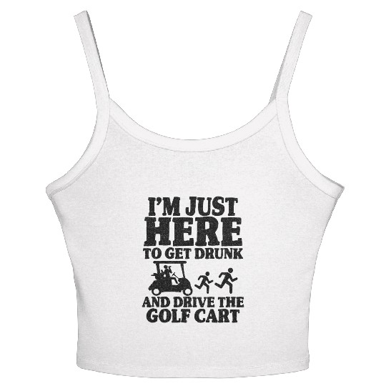 Funny Golf Cart I'm Just Here To Get Drunk Golfing Women's Spaghetti Strap Tank Top