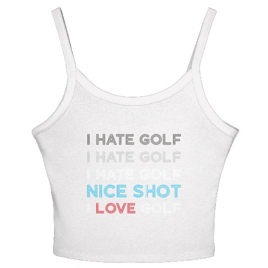 I Hate Golf I Hate Golf I Hate Nice Shot I Love Go Women's Spaghetti Strap Tank Top