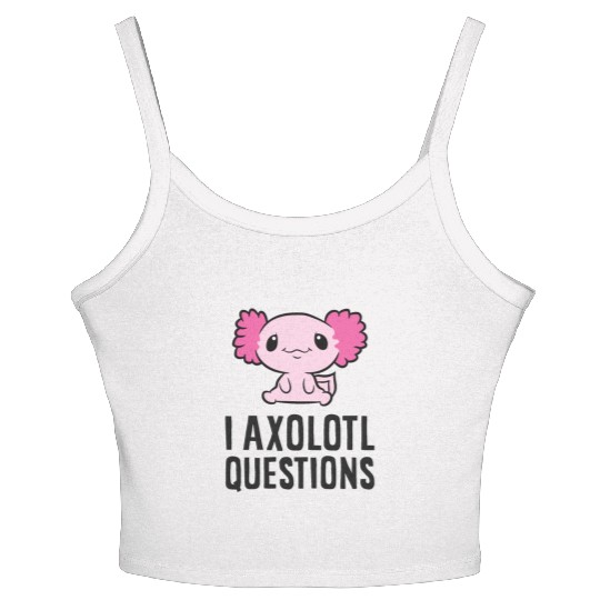 I Axolotl Questions Pet Axolotl Cute Axolotl Women's Spaghetti Strap Tank Top