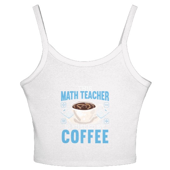 This Math Teacher Is Fueled By Coffee Caffeine Women's Spaghetti Strap Tank Top