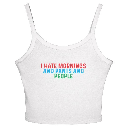 I Hate Mornings And Pants And People 4 Women's Spaghetti Strap Tank Top