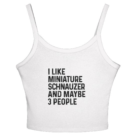 I Like Miniature Schnauzer And Maybe 3 People Dog Women's Spaghetti Strap Tank Top