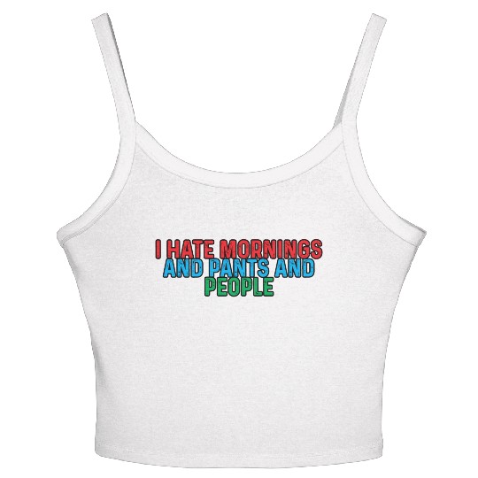 I Hate Mornings And Pants And People 4 Women's Spaghetti Strap Tank Top