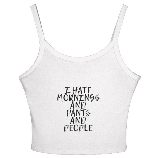 I Hate Mornings And Pants And People Women's Spaghetti Strap Tank Top