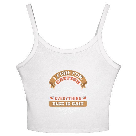 I Fish for Catfish Everything Else is Bait Women's Spaghetti Strap Tank Top