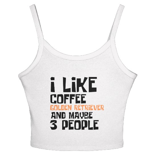 I Like Coffee Golden RetrieverAnd Maybe 3 People Women's Spaghetti Strap Tank Top