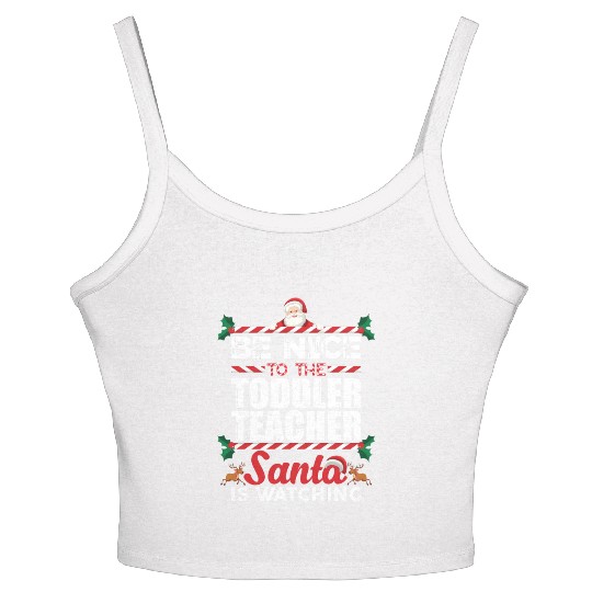 Be Nice To The Toddler Teacher Santa Is Watching Women's Spaghetti Strap Tank Top
