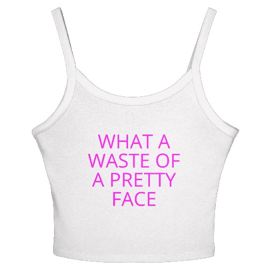 What A Waste Of A Pretty Face (in neon pink font) Women's Spaghetti Strap Tank Top