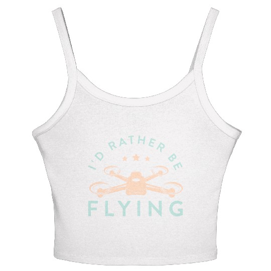 Drone Pilot I'd Rather Be Flying Quadcopter Women's Spaghetti Strap Tank Top