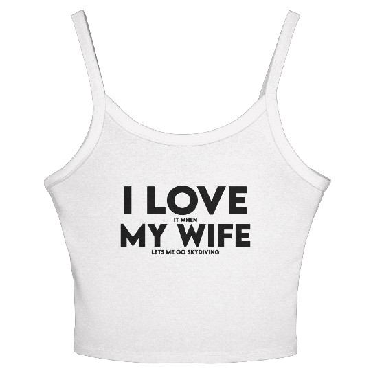 I Love It When My Wife Lets Me Go Skydiving Women's Spaghetti Strap Tank Top