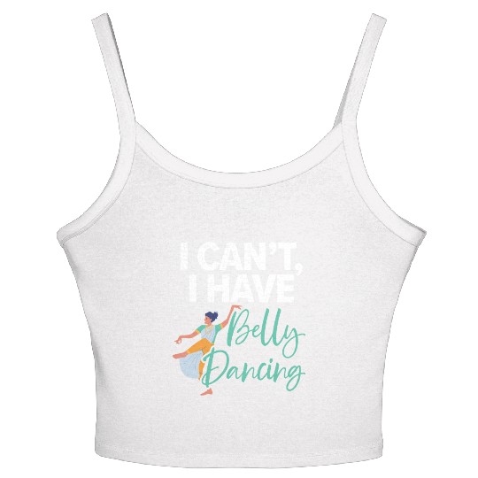 I Can't I Have Belly Dancing Dance Belly Dancer Women's Spaghetti Strap Tank Top