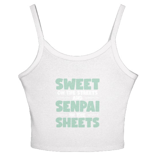 Sweet On The Streets And Senpai In The Sheets | Women's Spaghetti Strap Tank Top