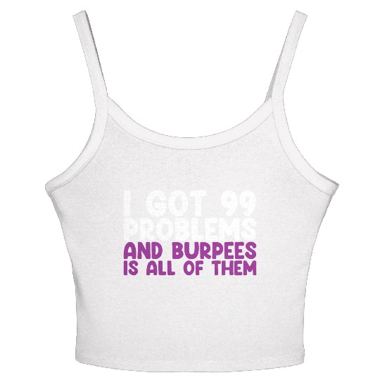 I Got 99 Problems And Burpees Is All Of Them Women's Spaghetti Strap Tank Top