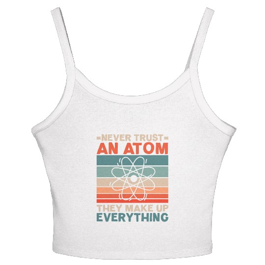 Never Trust An Atom They Make Up Everything Women's Spaghetti Strap Tank Top