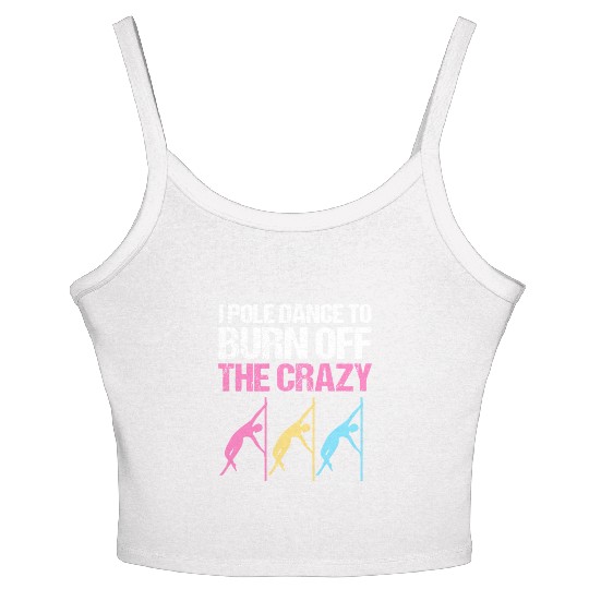 I Pole Dance To Burn Off The Crazy Pole Dancer Women's Spaghetti Strap Tank Top