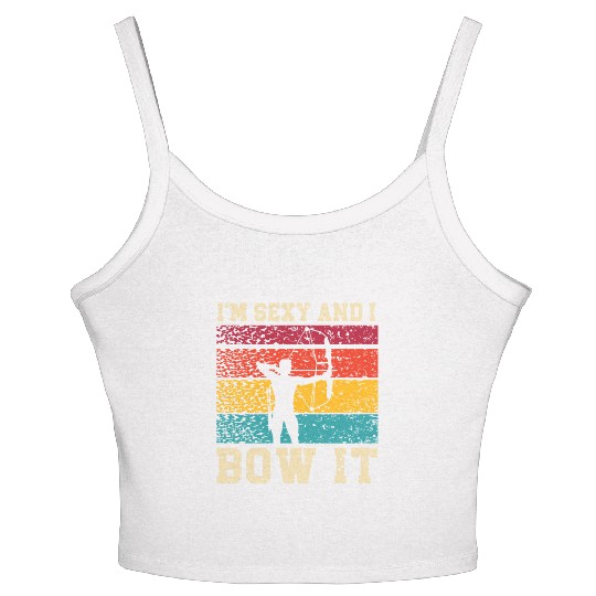 I'm Sexy And I Bow It Archer Shoot Arrow Archery Women's Spaghetti Strap Tank Top