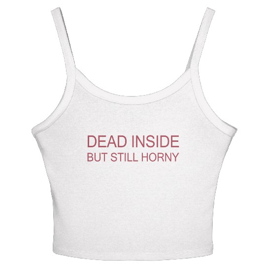 Dead Inside But Still Horny Women's Spaghetti Strap Tank Top