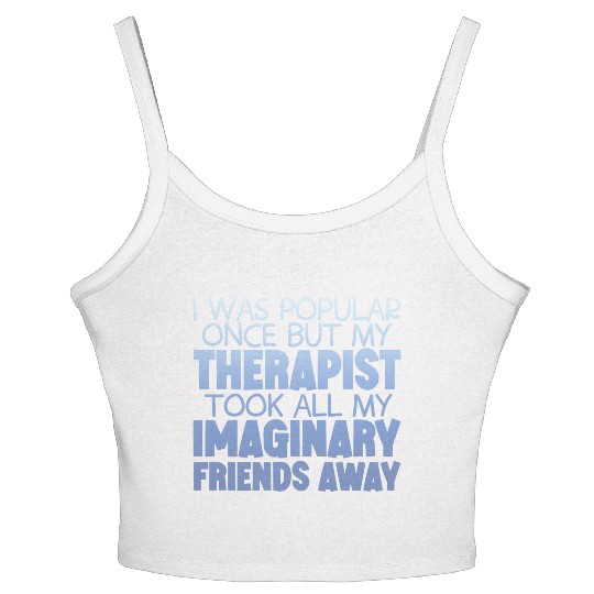 My Therapist Took All My Imaginary Friends Away 4 Women's Spaghetti Strap Tank Top