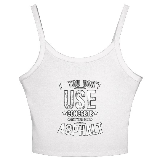 Asphalt Paving Asphalt Paver Gift If You Don t Use Women's Spaghetti Strap Tank Top
