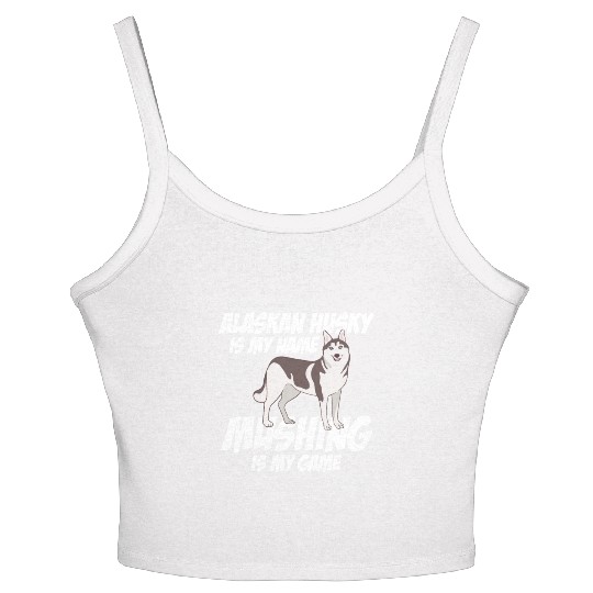 Alaskan Husky Is My Name Mushing Is My Game Women's Spaghetti Strap Tank Top