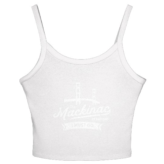 The Mackinac Is Calling Mackinac Bridge Northern M Women's Spaghetti Strap Tank Top