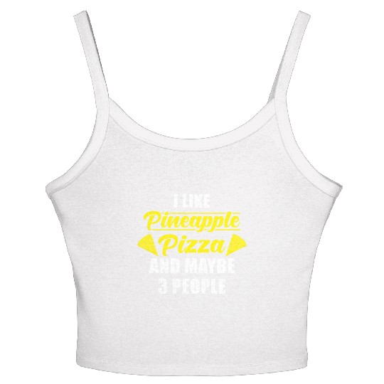 I like Pineapple Pizza and maybe 3 People Women's Spaghetti Strap Tank Top
