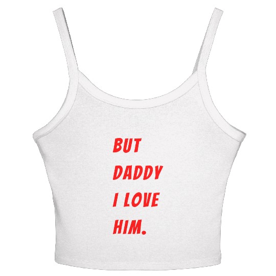 Womens The Funny Saying But Daddy I Love Him Women's Spaghetti Strap Tank Top