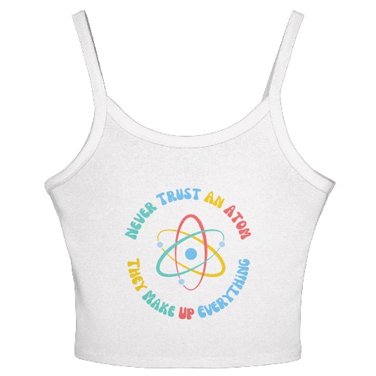 Never Trust An Atom They Make Everything Up Women's Spaghetti Strap Tank Top