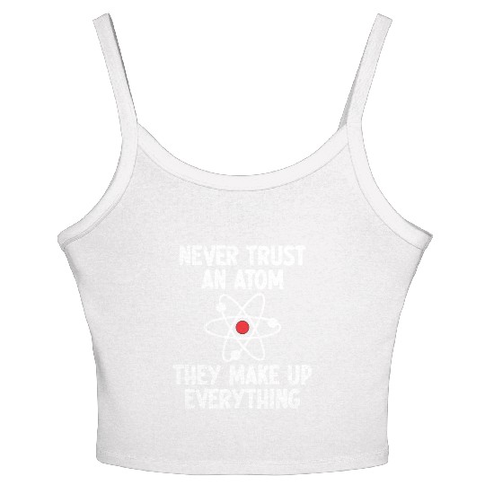 Never Trust An Atom. They Make Up Everything. Women's Spaghetti Strap Tank Top