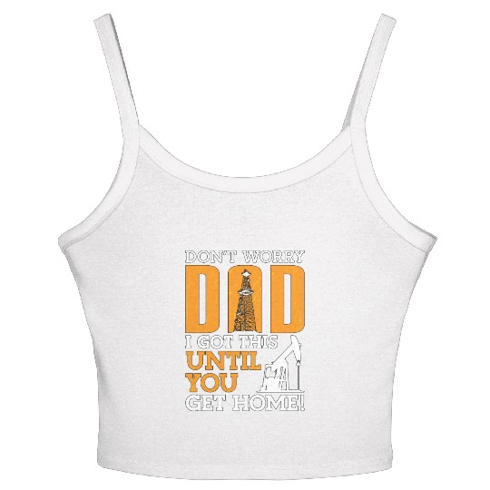 Oilfield Worker Don't Worry Dad I Got This Workers Women's Spaghetti Strap Tank Top