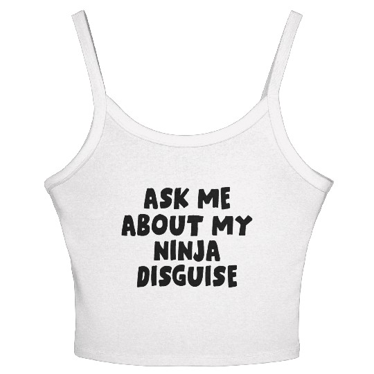 Ask Me About My Ninja Disguise Women's Spaghetti Strap Tank Top