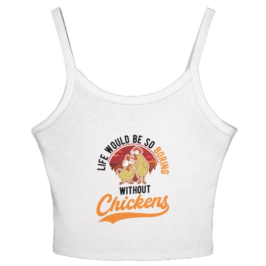 Life Would Be So Boring Without Chickens Women's Spaghetti Strap Tank Top