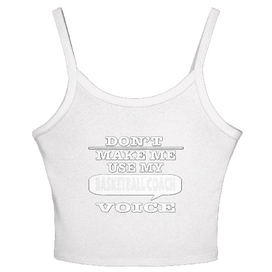 Don t Make Me Use My Basketball Coach Voice T Shir Women's Spaghetti Strap Tank Top