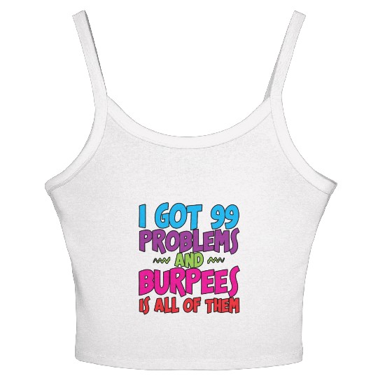 I Got 99 Problems And Burpees Is All Of Them 3 Women's Spaghetti Strap Tank Top